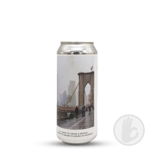 IF I HAVE TO CROSS A BRIDGE… I NEED TO KNOW 72 HOURS IN ADVANCE | Evil Twin NYC (USA) | 0,473L - 8,1%