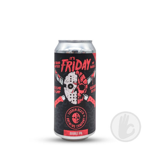 Its Friday My Dudes, Part III | Sudden Death (DE) | 0,44L - 8,4%